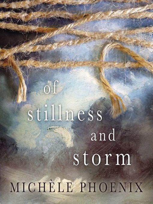 Title details for Of Stillness and Storm by Michele Phoenix - Available